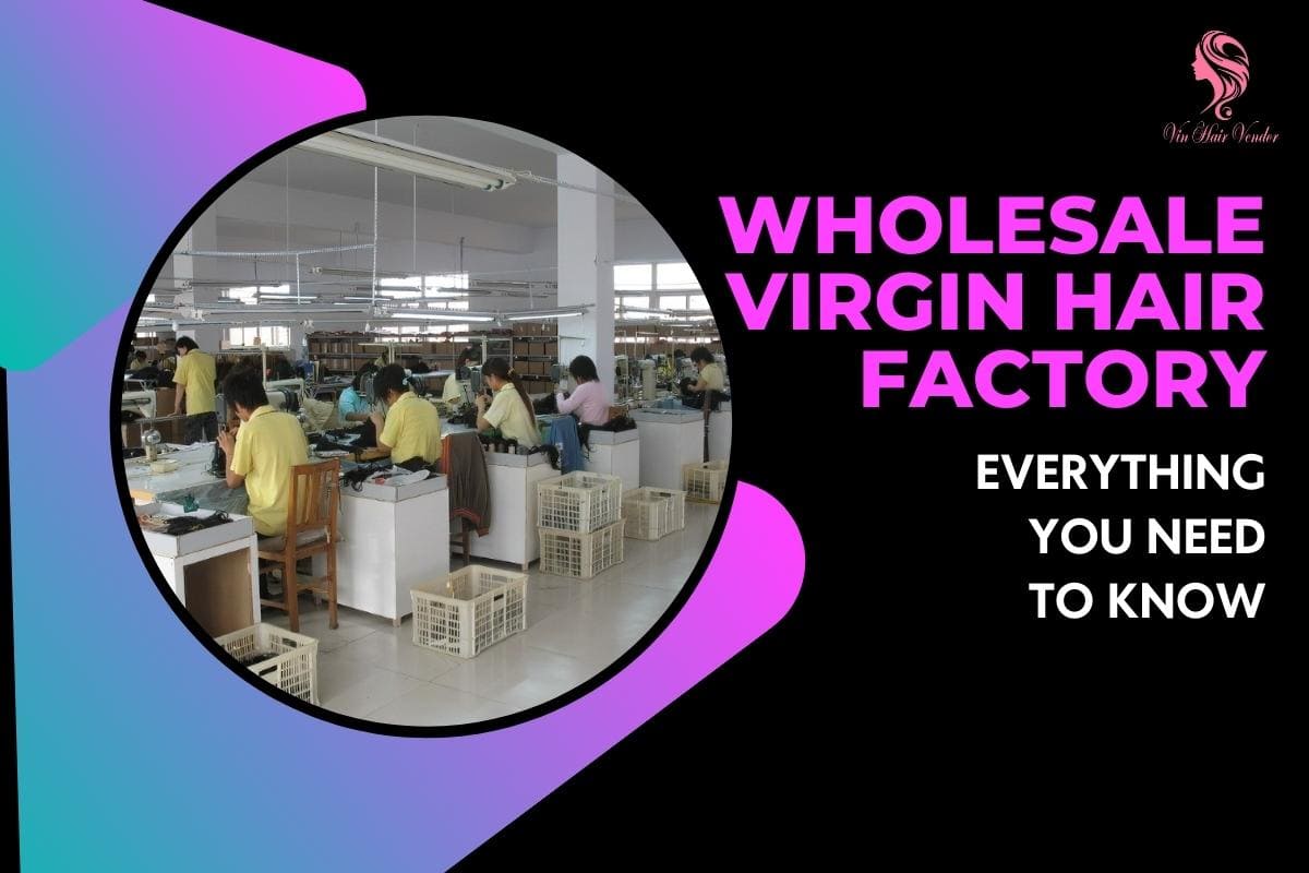 All things you need to know about wholesale virgin hair factory