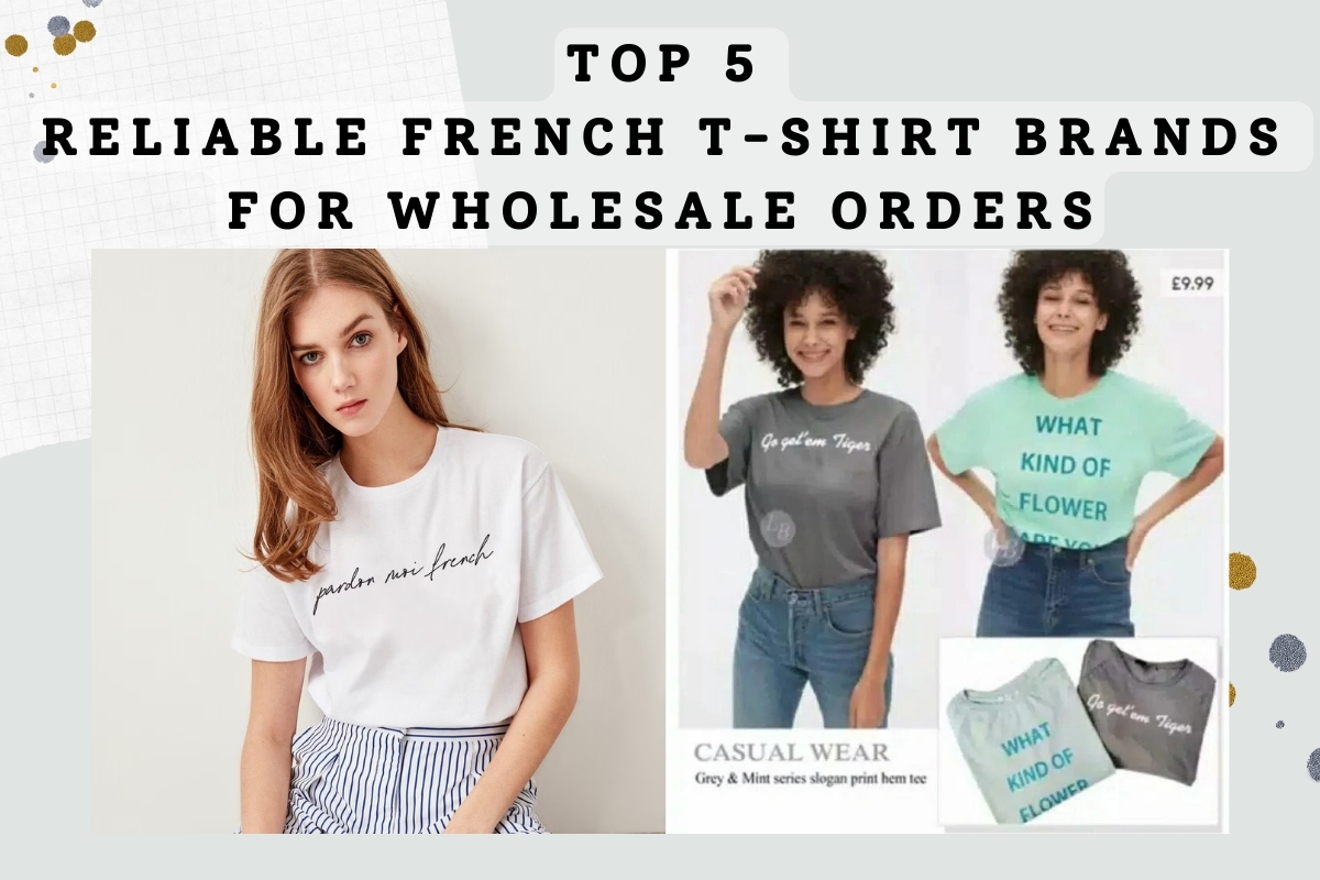 Top 5 Reliable French T-shirt Brands For Wholesale Orders